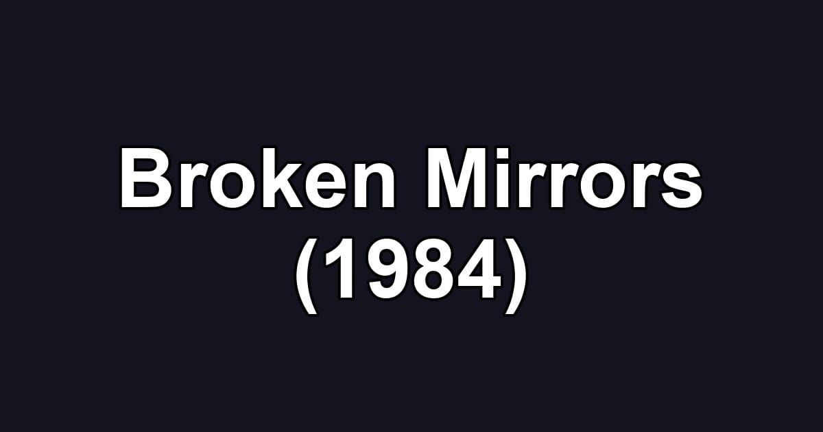 Broken Mirrors (1984)
