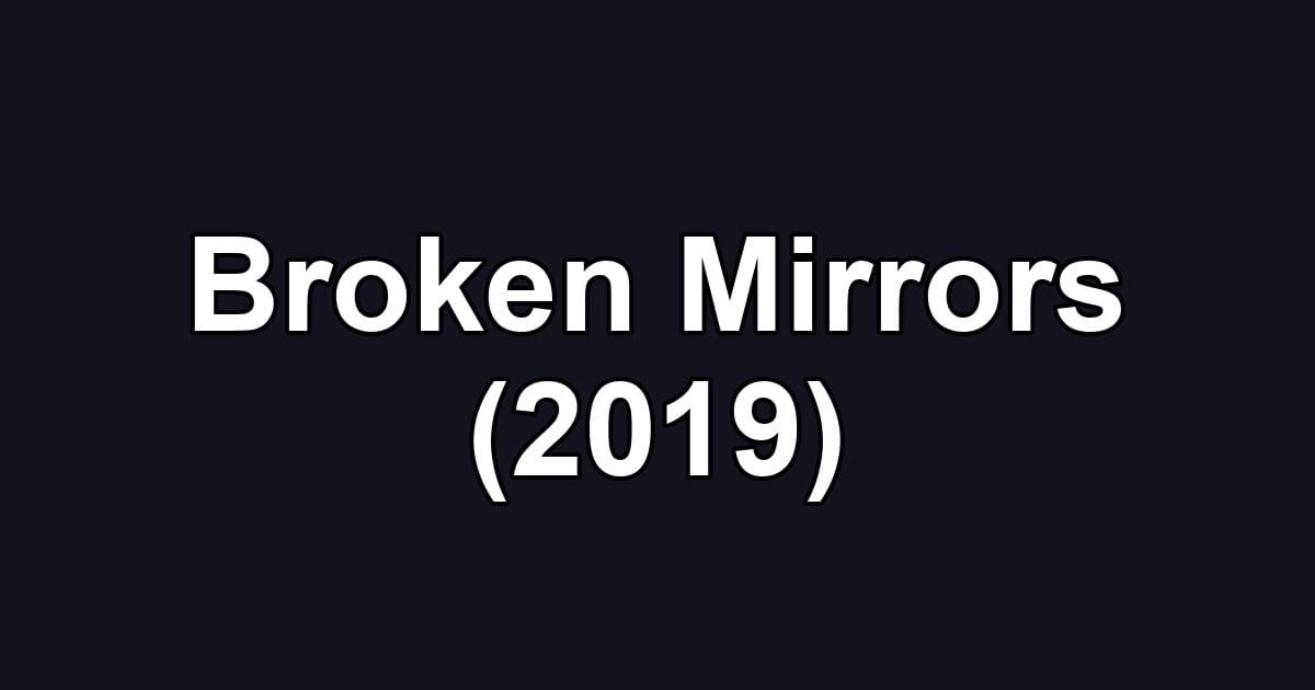 Broken Mirrors (2019)