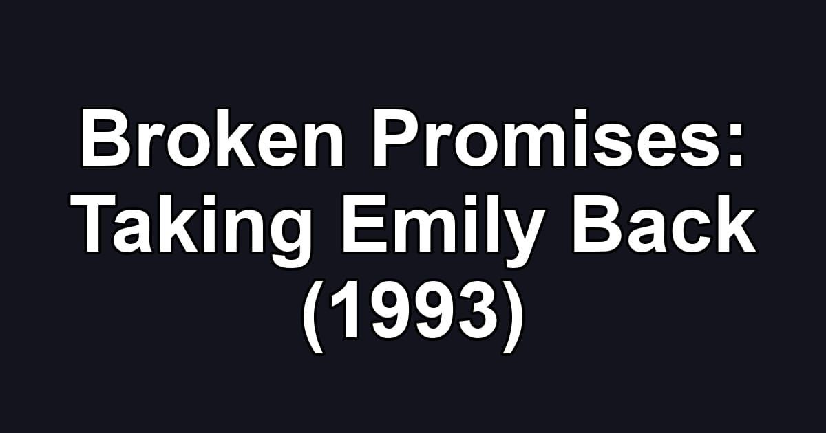 Broken Promises: Taking Emily Back (1993)