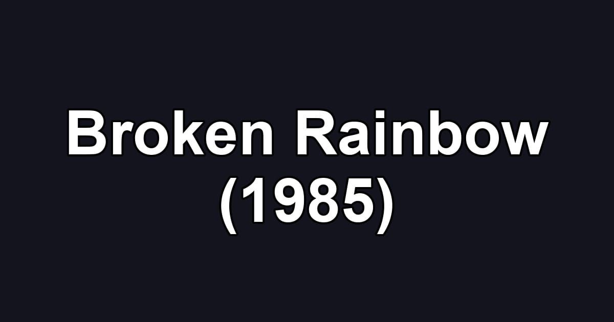 Broken Rainbow (1985)