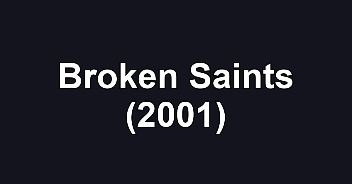 Broken Saints (2001)