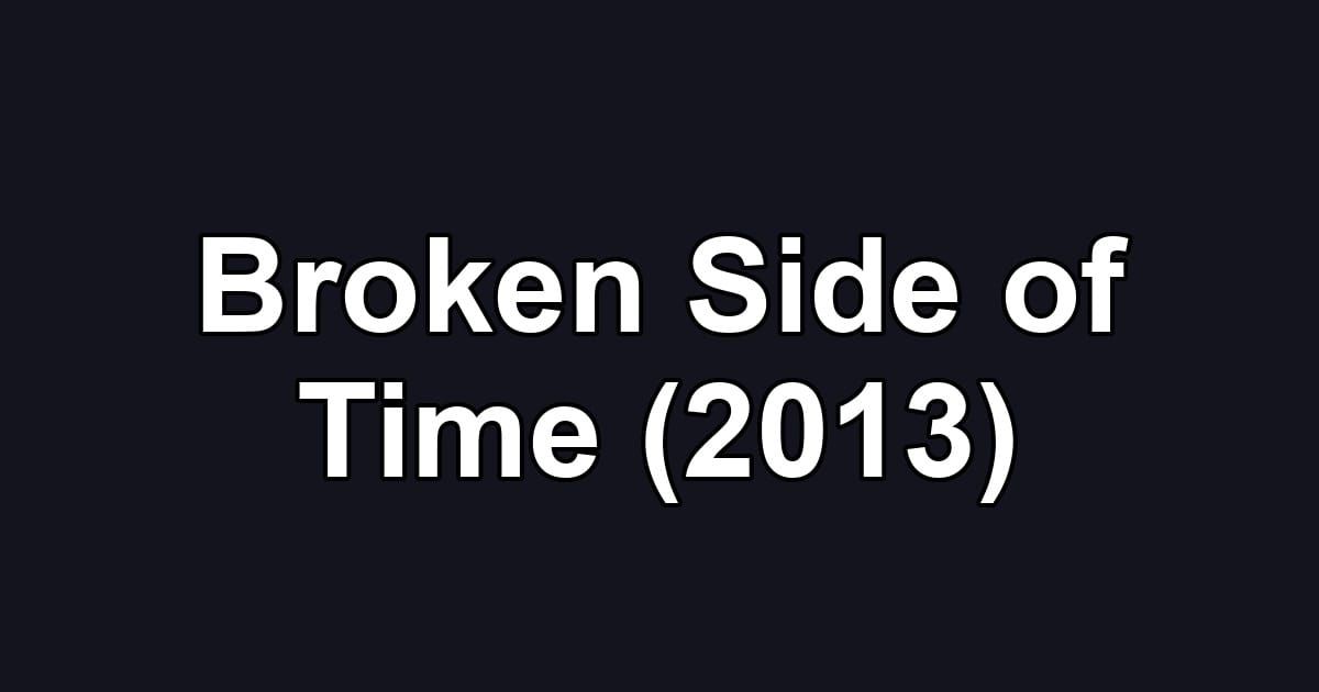 Broken Side of Time (2013)