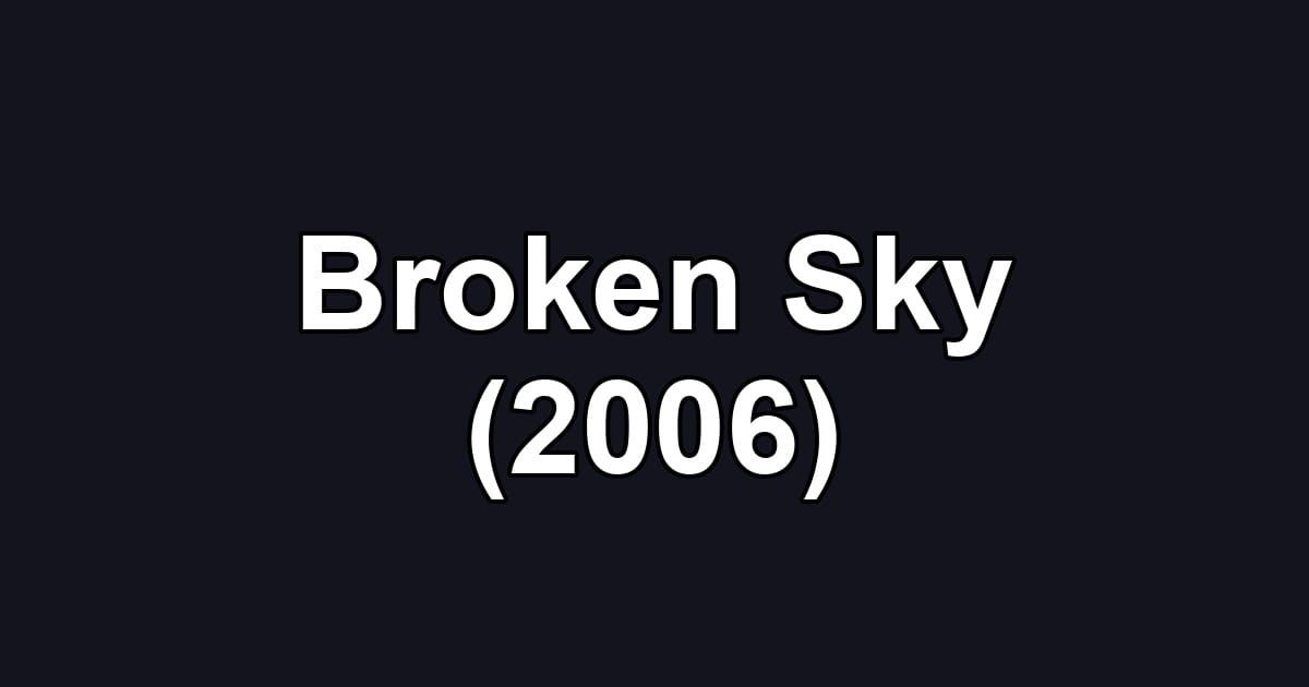 Broken Sky (2006)