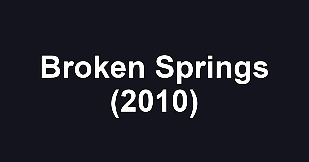 Broken Springs (2010)