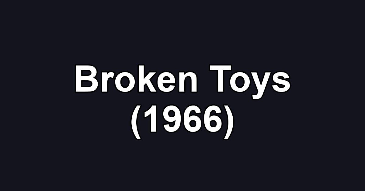 Broken Toys (1966)