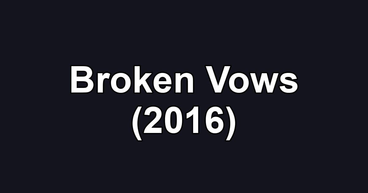 Broken Vows (2016)