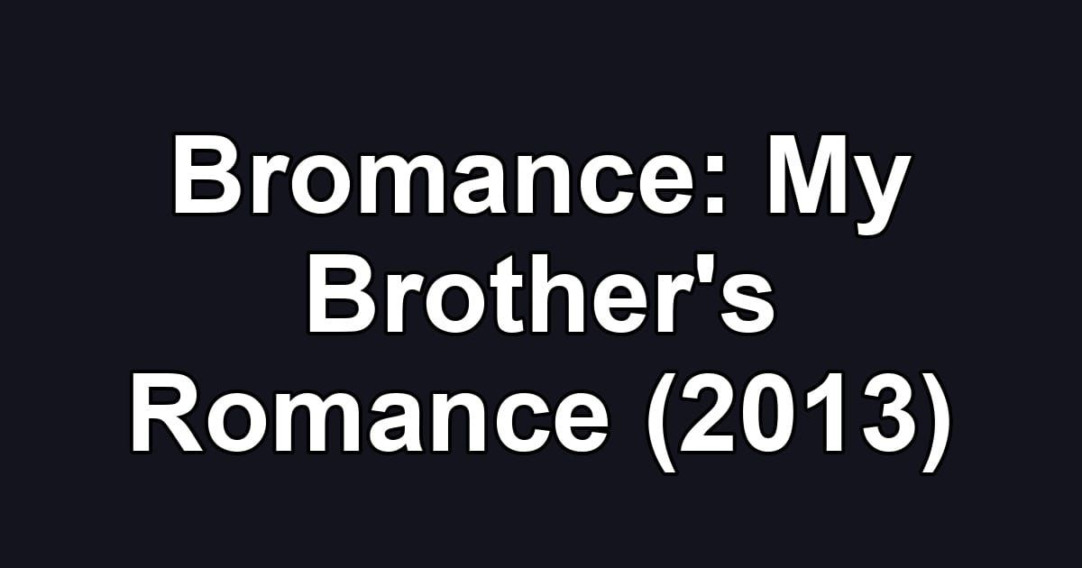 Bromance: My Brother's Romance (2013)