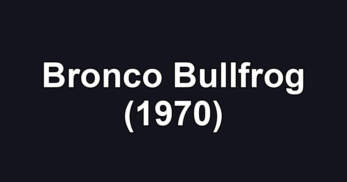 Bronco Bullfrog (1970)