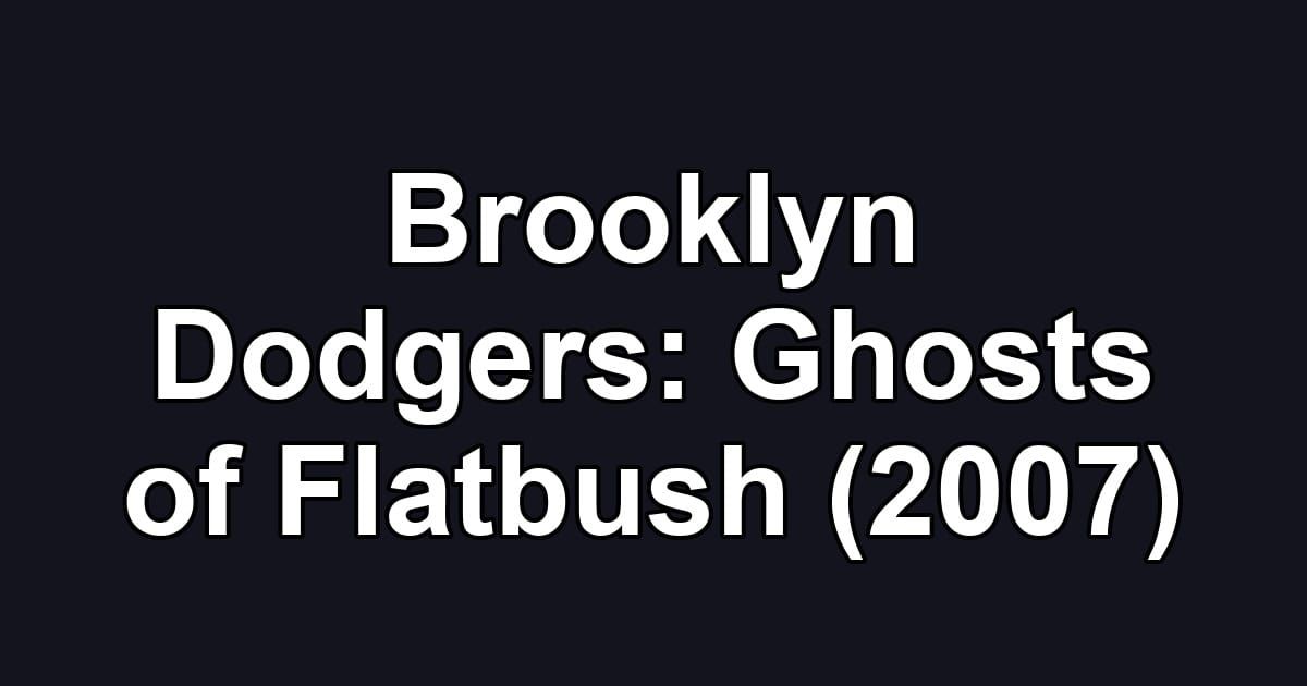 Brooklyn Dodgers: Ghosts of Flatbush (2007)