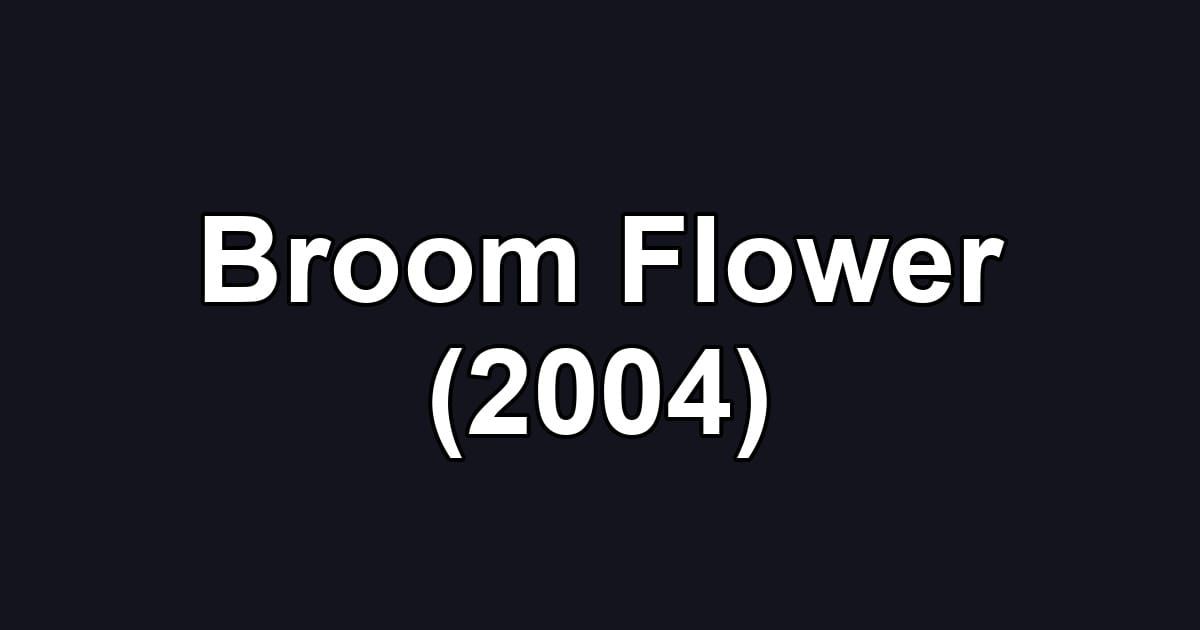 Broom Flower (2004)