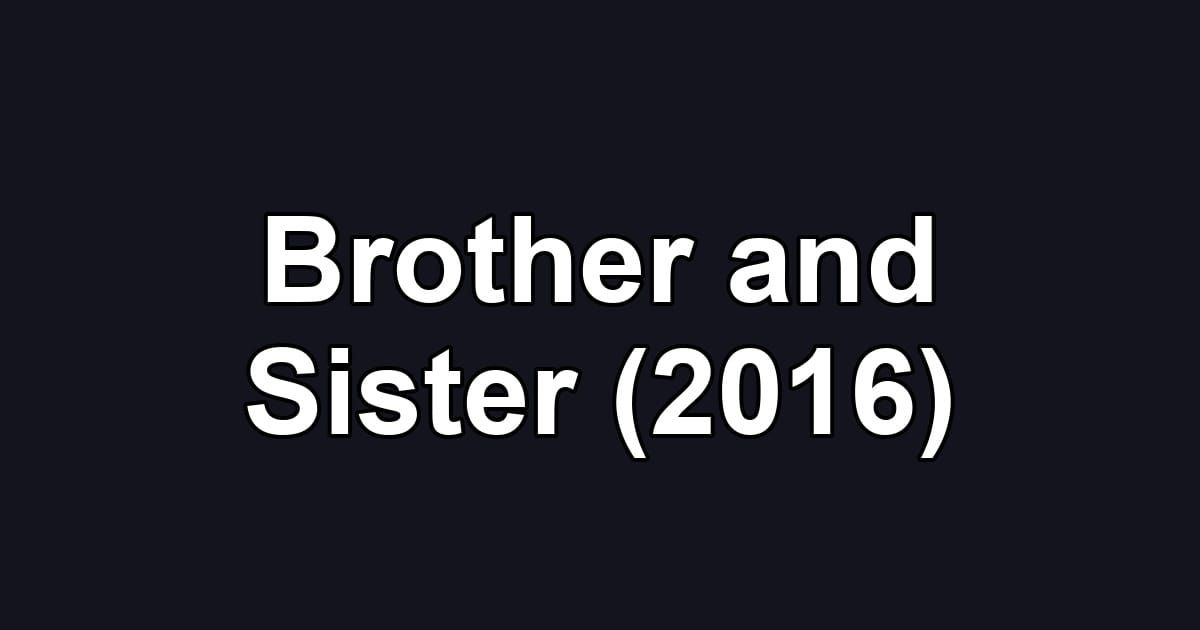 Brother and Sister (2016)