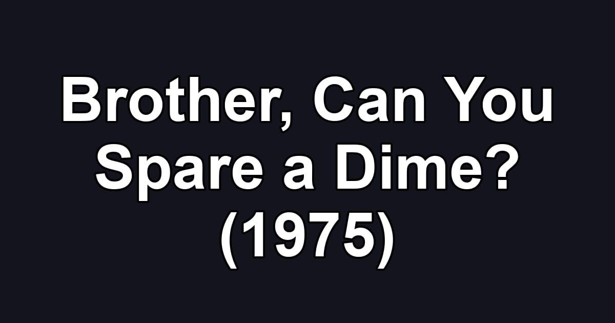 Brother, Can You Spare a Dime? (1975)