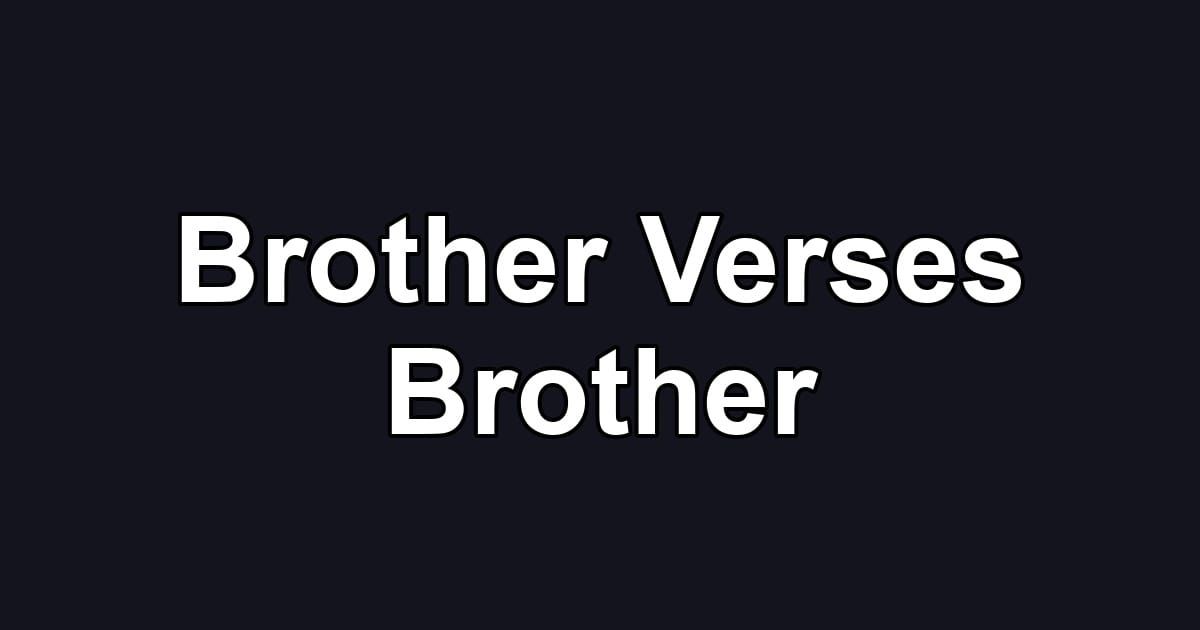 Brother Verses Brother