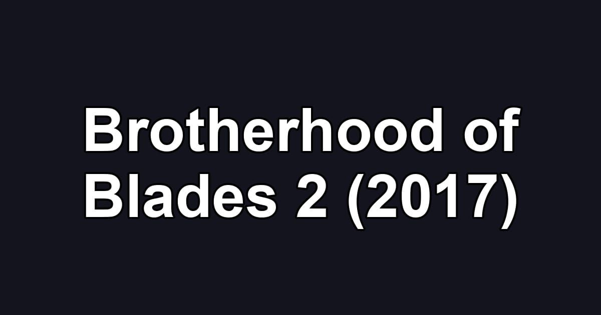 Brotherhood of Blades 2 (2017)