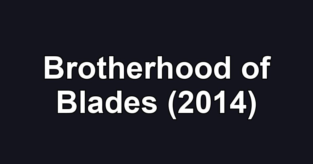 Brotherhood of Blades (2014)
