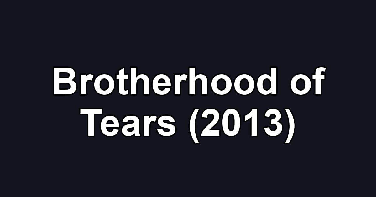 Brotherhood of Tears (2013)