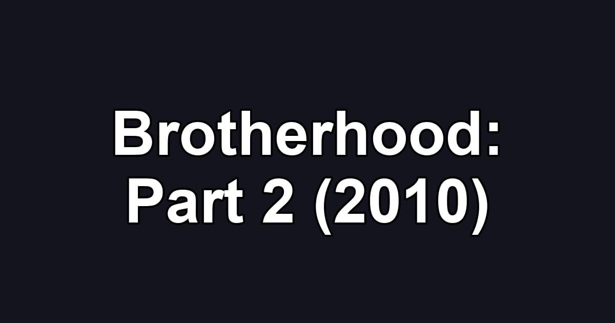 Brotherhood: Part 2 (2010)