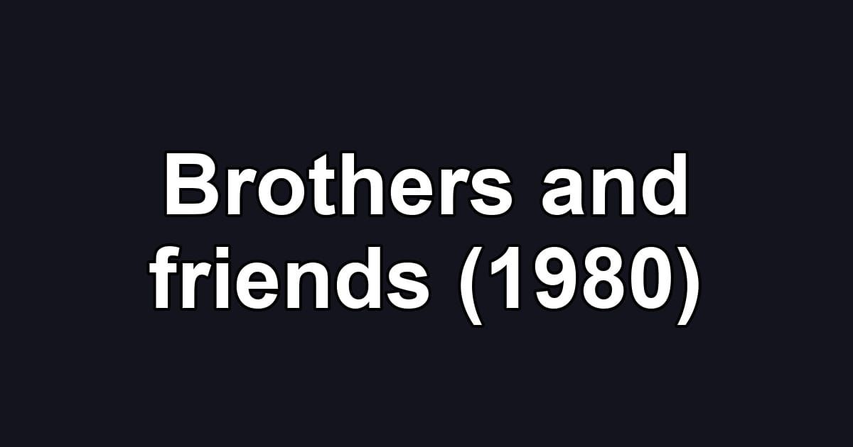 Brothers and friends (1980)