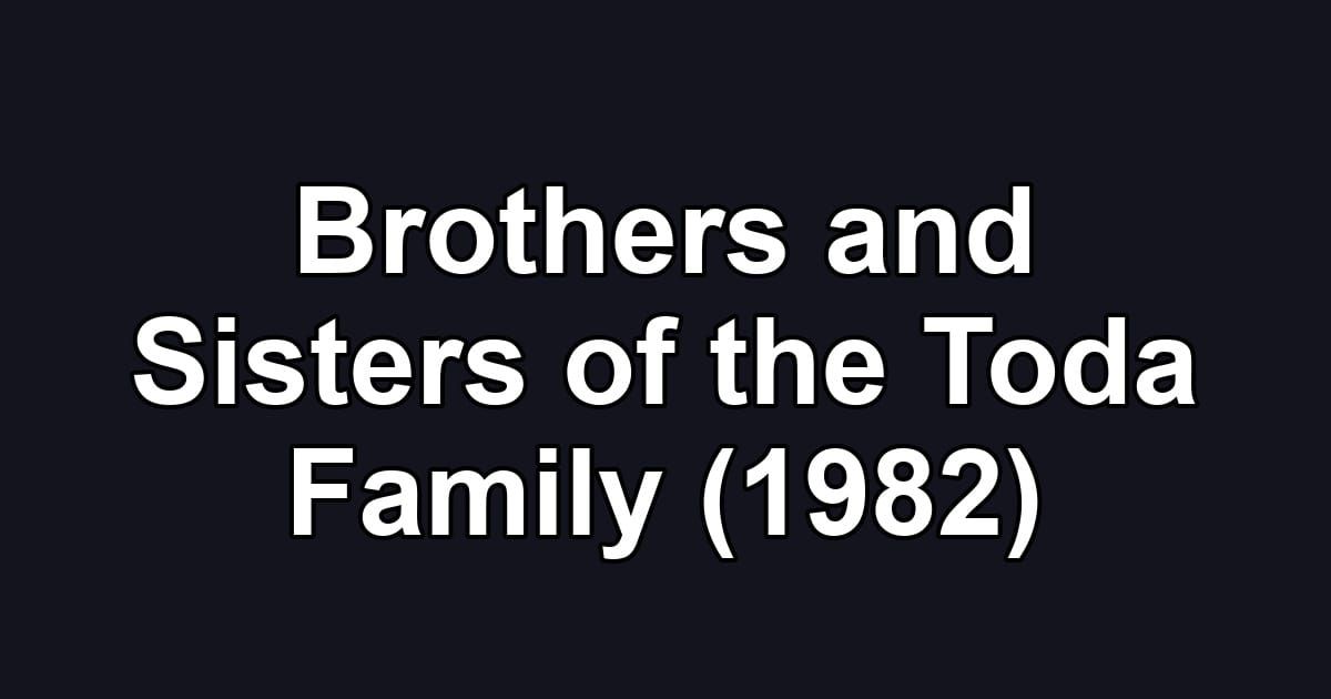 Brothers and Sisters of the Toda Family (1982)