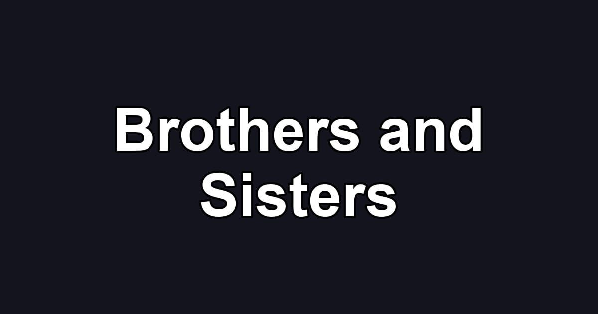 Brothers and Sisters