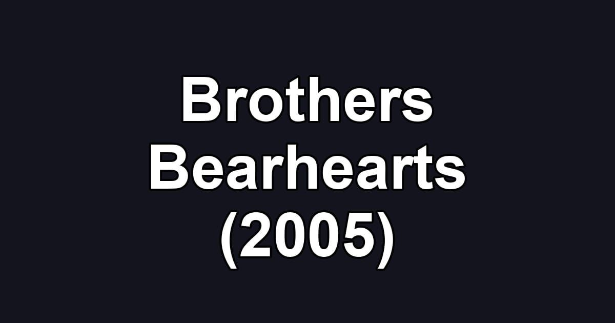 Brothers Bearhearts (2005)