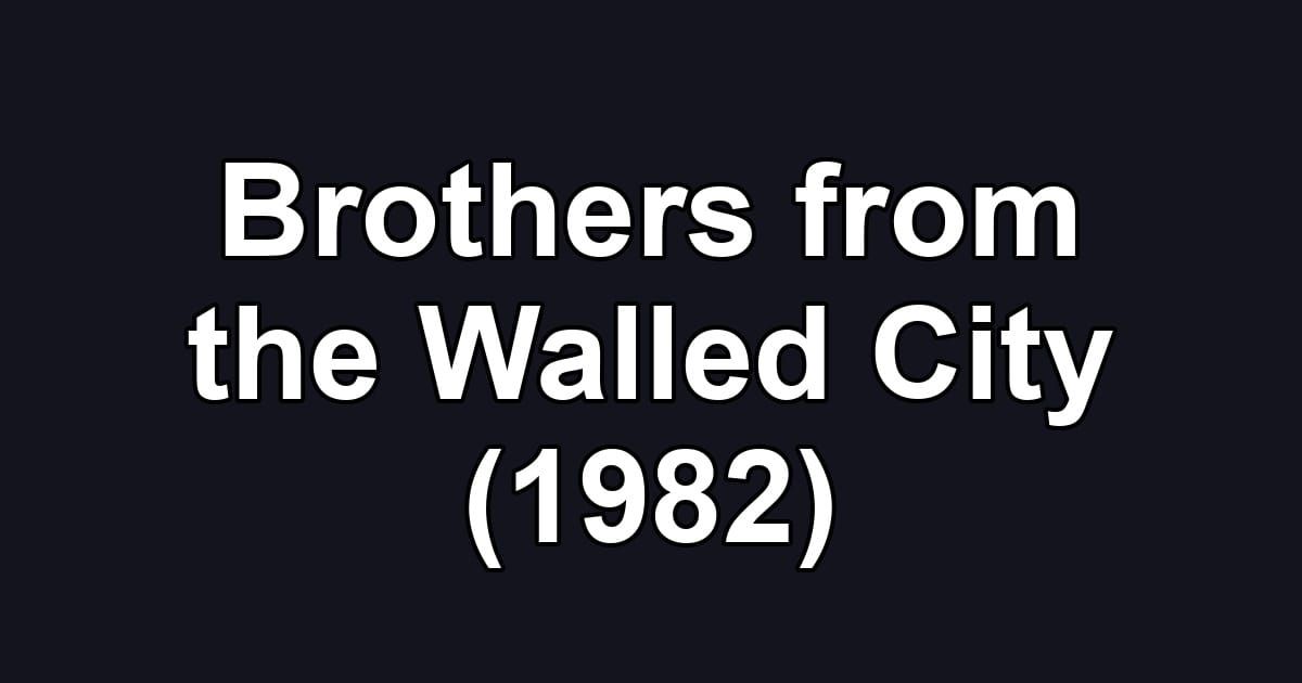 Brothers from the Walled City (1982)