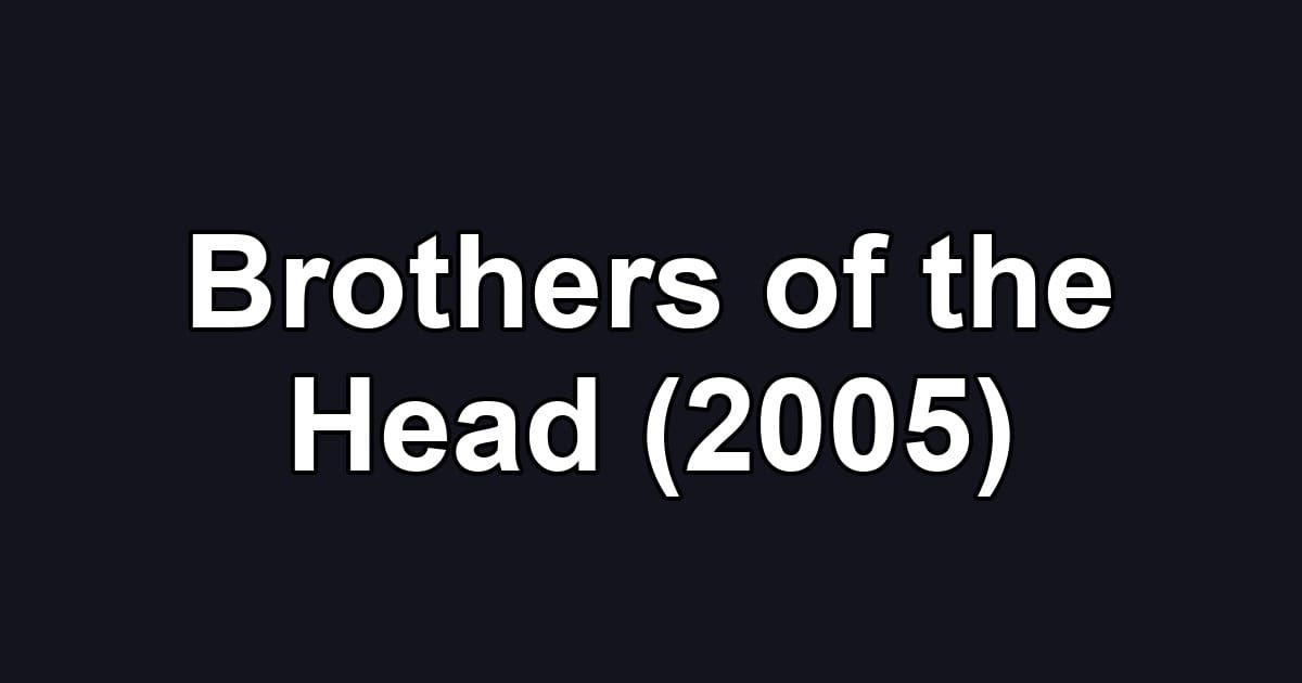 Brothers of the Head (2005)