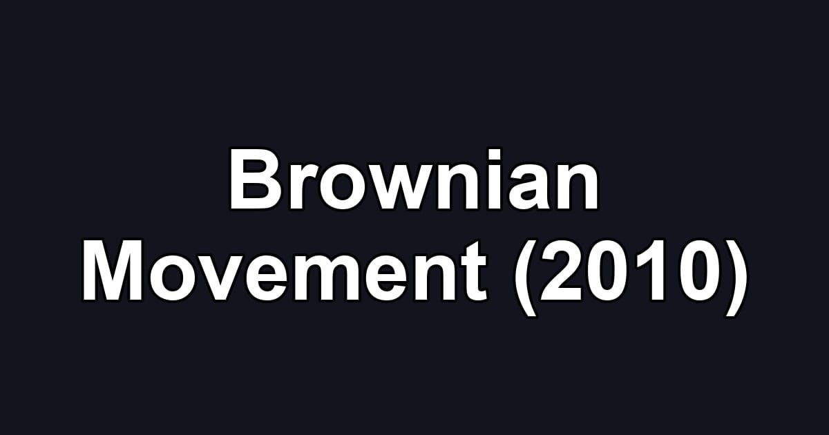 Brownian Movement (2010)