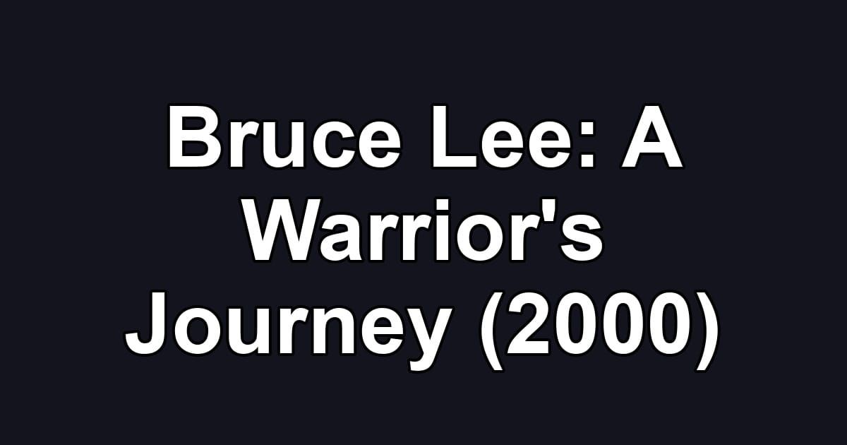 Bruce Lee: A Warrior's Journey (2000)