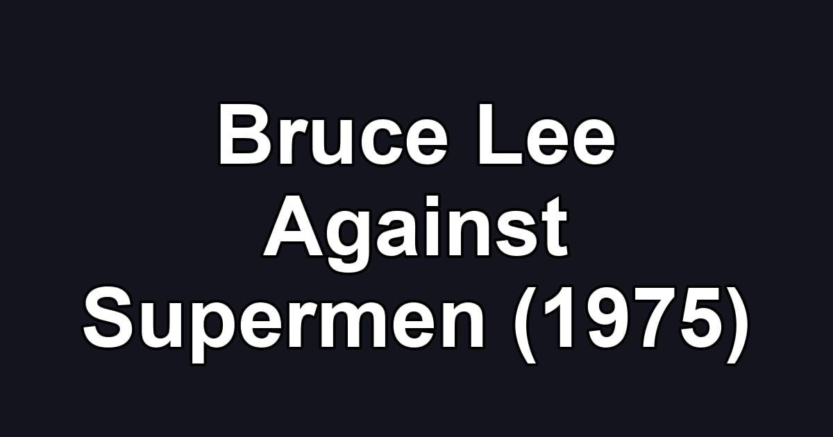 Bruce Lee Against Supermen (1975)