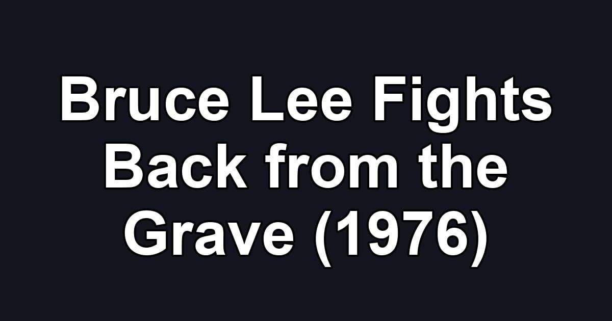 Bruce Lee Fights Back from the Grave (1976)