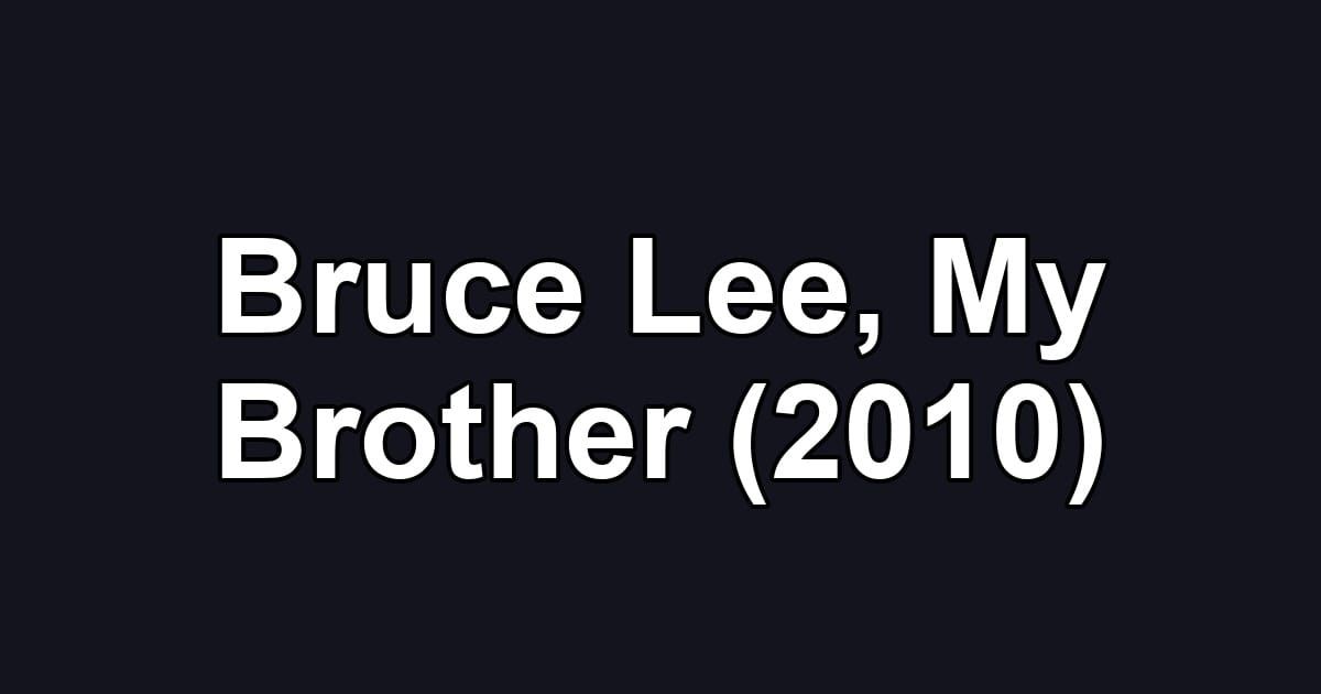 Bruce Lee, My Brother (2010)