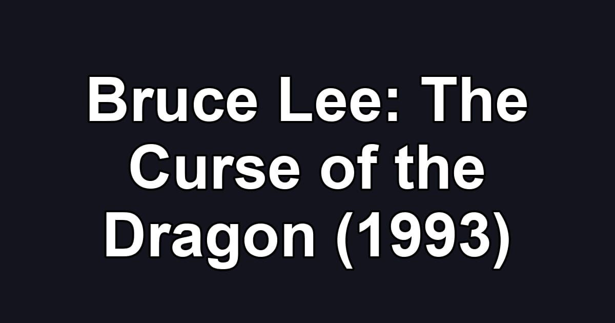 Bruce Lee: The Curse of the Dragon (1993)