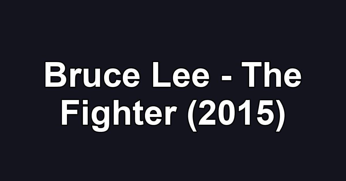 Bruce Lee - The Fighter (2015)