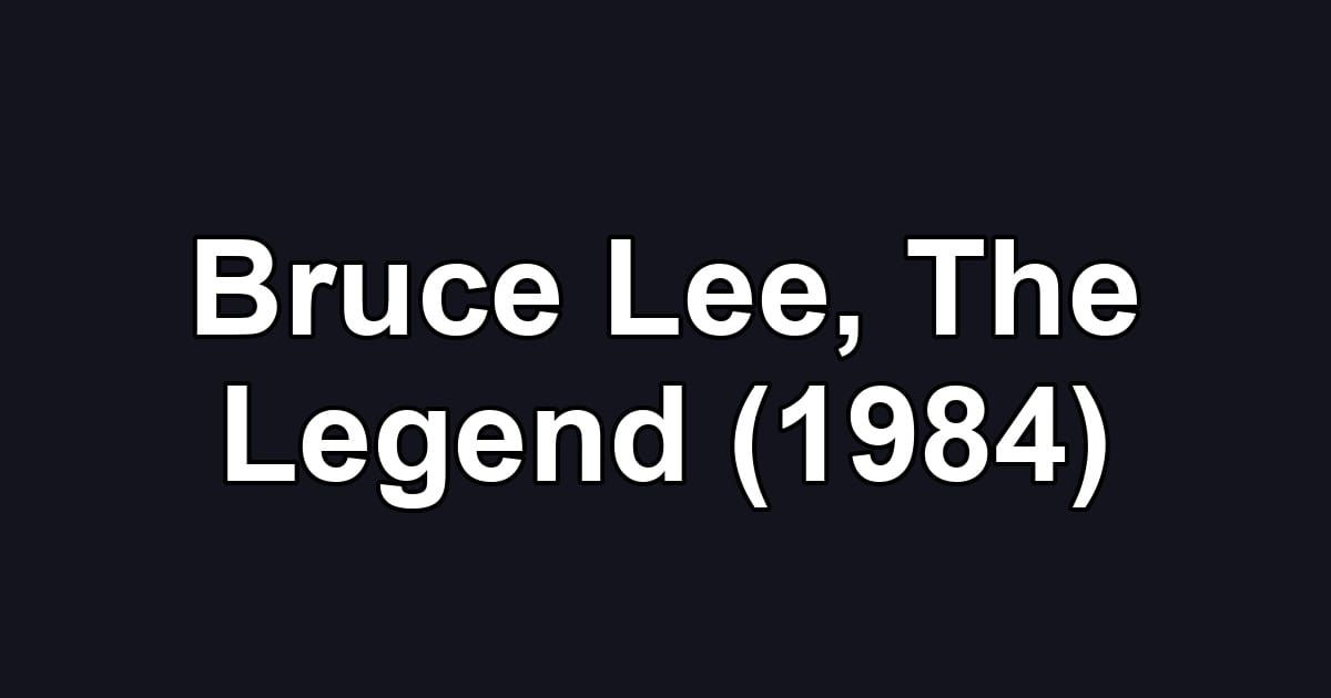 Bruce Lee, The Legend (1984)