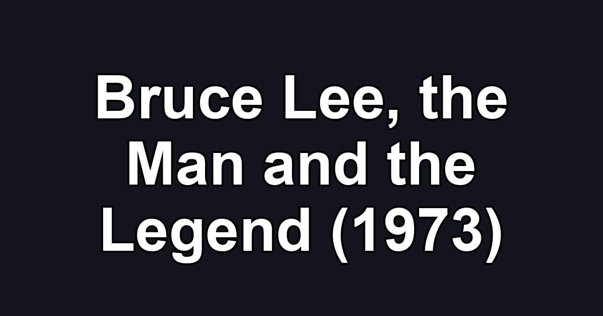 Bruce Lee, the Man and the Legend (1973)