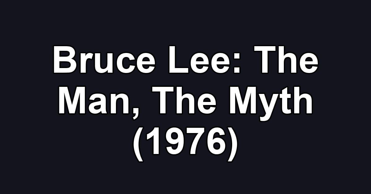 Bruce Lee: The Man, The Myth (1976)
