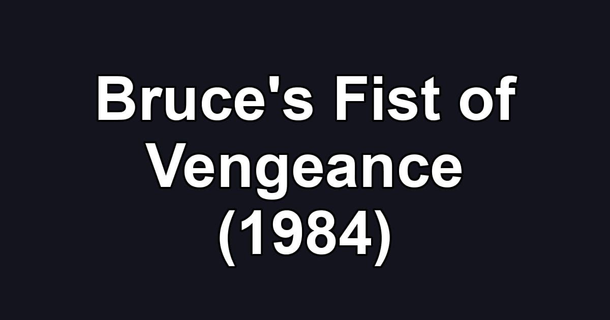 Bruce's Fist of Vengeance (1984)