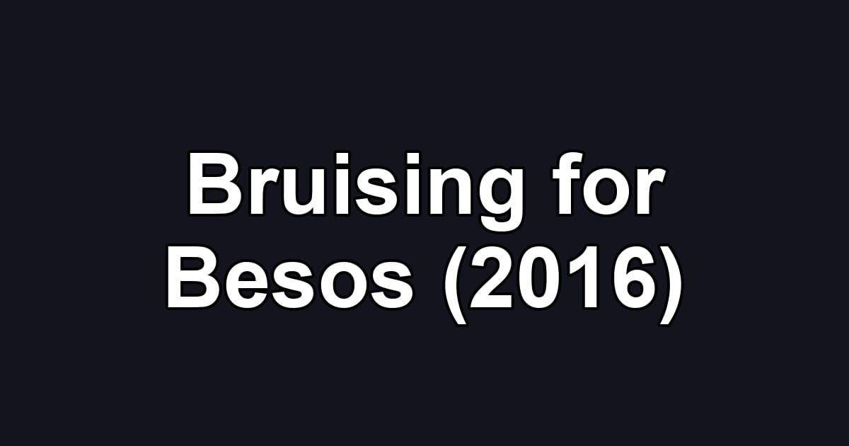 Bruising for Besos (2016)