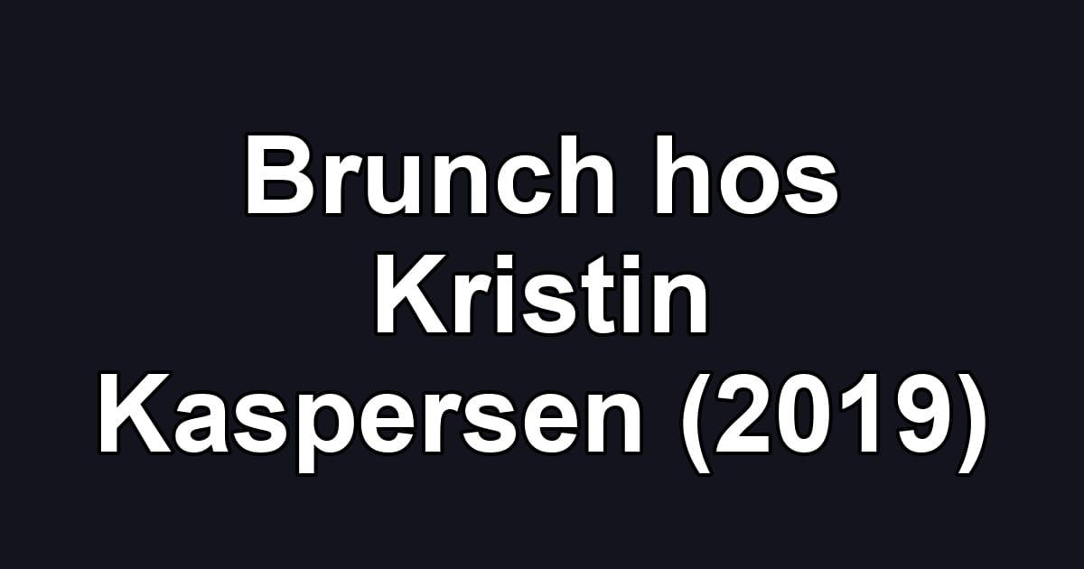 Brunch hos Kristin Kaspersen (2019)
