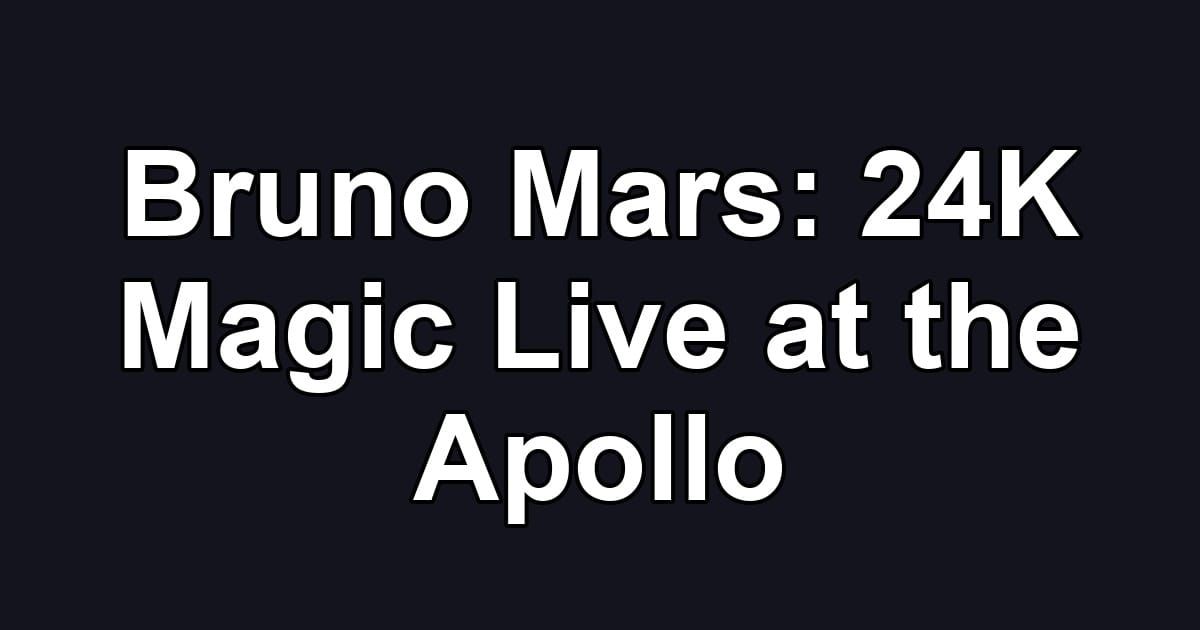 Bruno Mars: 24K Magic Live at the Apollo