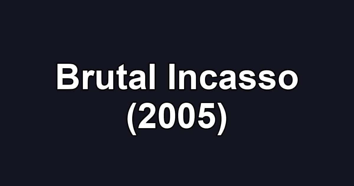 Brutal Incasso (2005)
