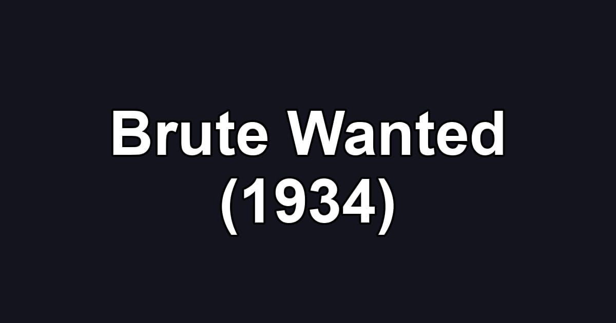Brute Wanted (1934)