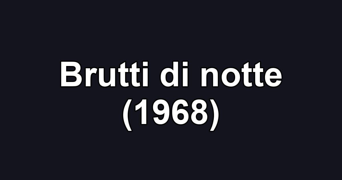 Brutti di notte (1968)