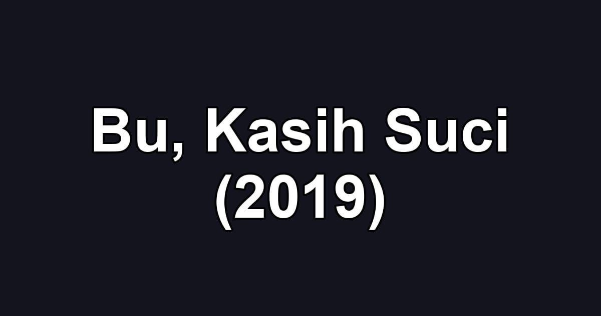Bu, Kasih Suci (2019)