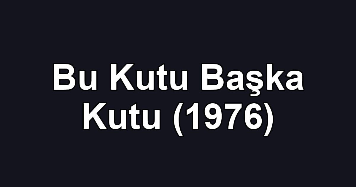 Bu Kutu Başka Kutu (1976)