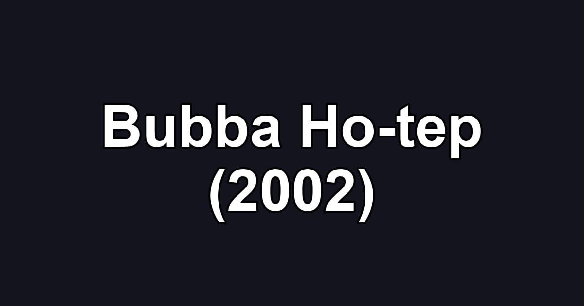Bubba Ho-tep (2002)