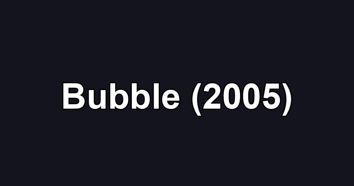 Bubble (2005)