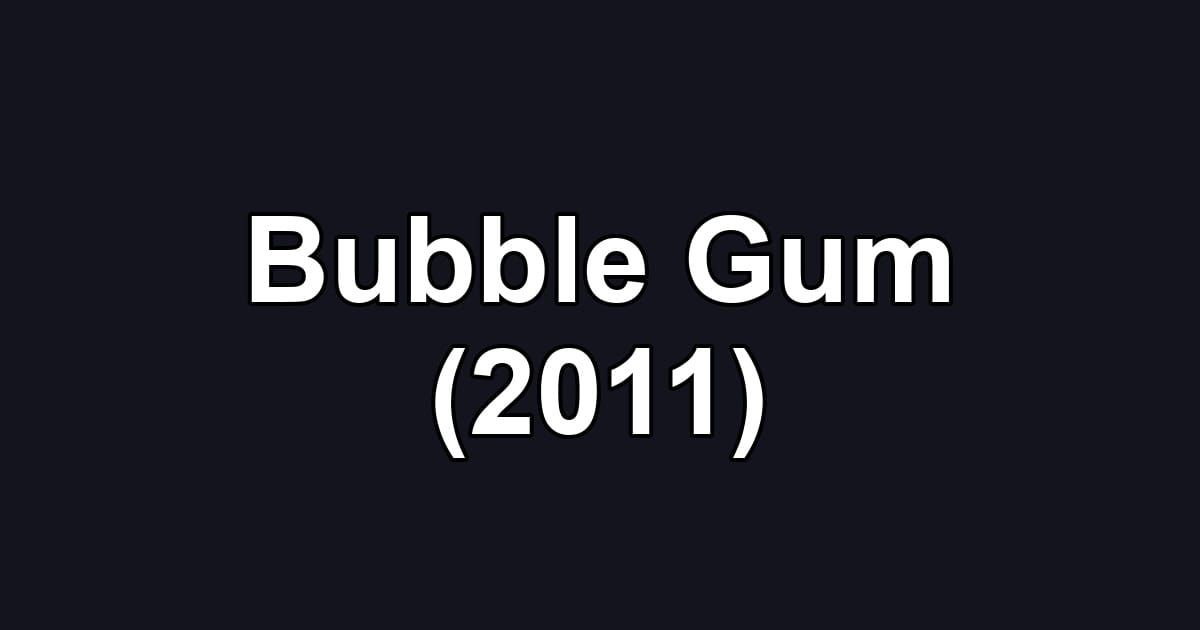 Bubble Gum (2011)