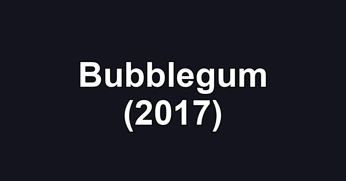 Bubblegum (2017)